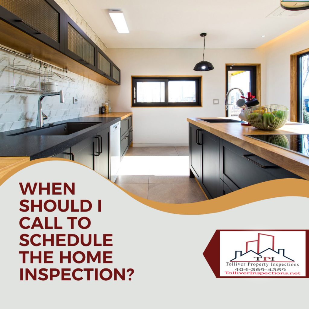 WHEN SHOULD I CALL TO SCHEDULE THE HOME INSPECTION